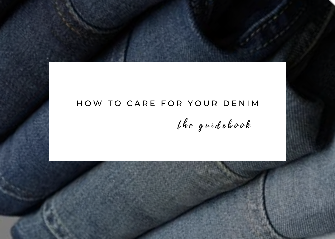 How to Care for Denim - The Quintessential Guide